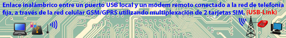 Enlace inalambrico entre un puerto USB local y un modem remoto conectado a la red de telefonia fija, a traves de la red celular GSM/GPRS utilizando multiplexacion de 2 tarjetas SIM
